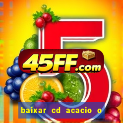 baixar cd acacio o ferinha da bahia vol 1